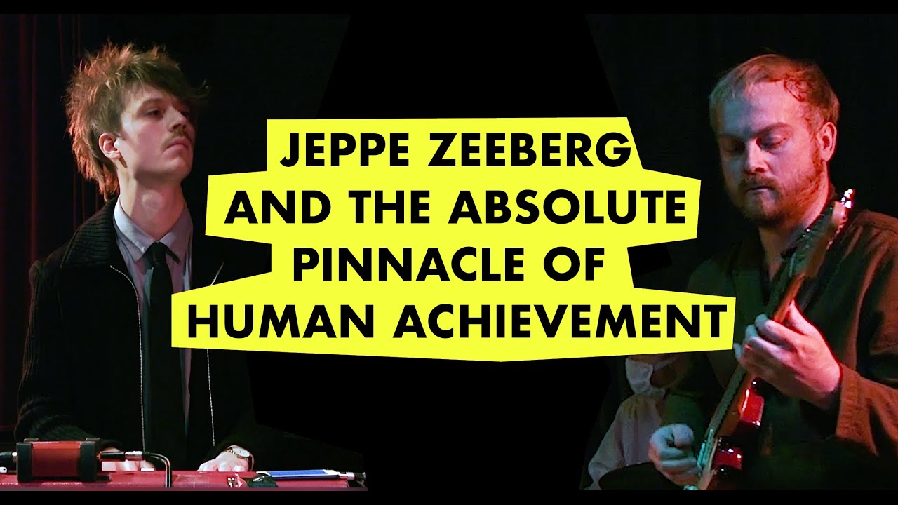 Jeppe Zeeberg and the Absolute Pinnacle of Human Achievement - LIVE