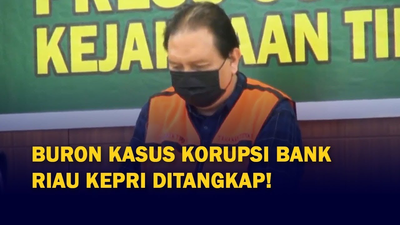 Kejati Tangkap Buron Kasus Korupsi Bank Riau Kepri, Rugikan Negara 35,2 M