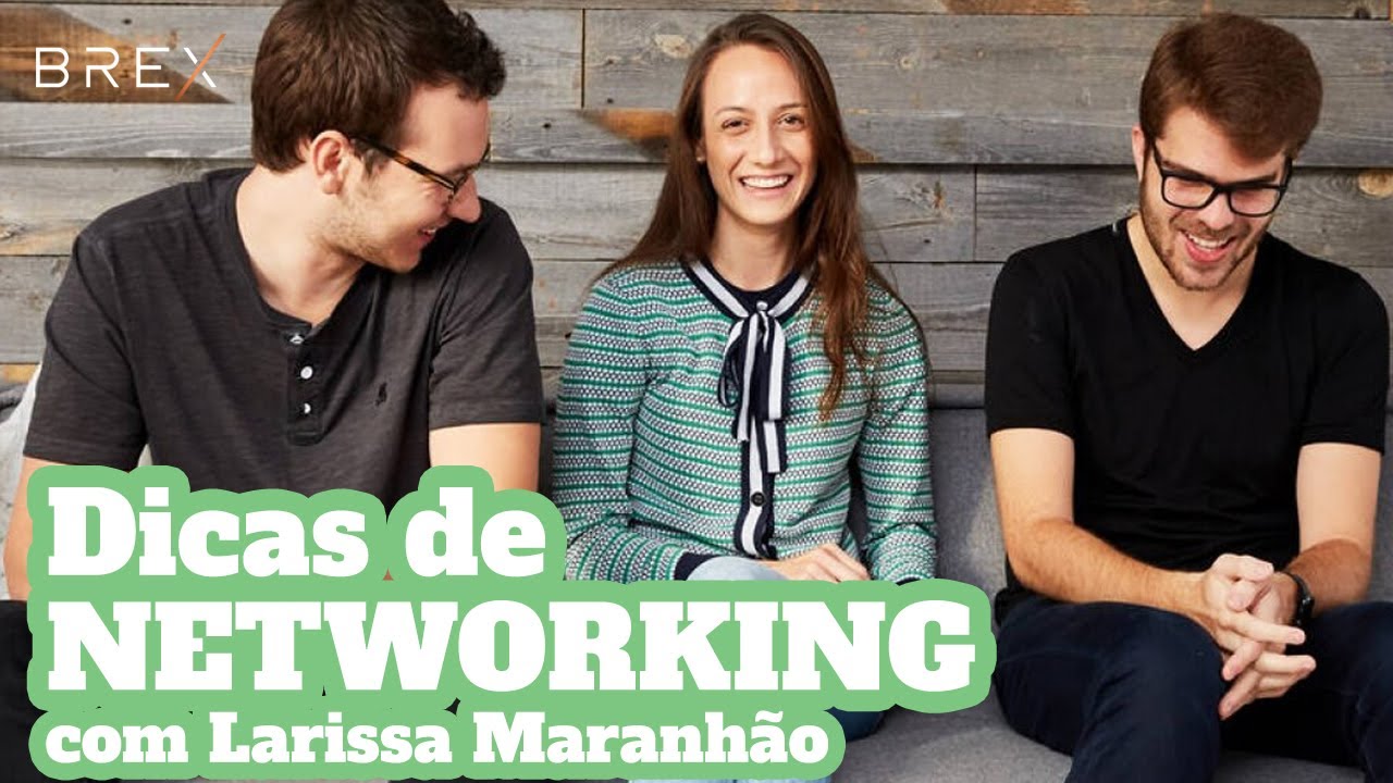 Networking: como se conectar da melhor maneira com Larissa Maranhão - Tech Business da Brex