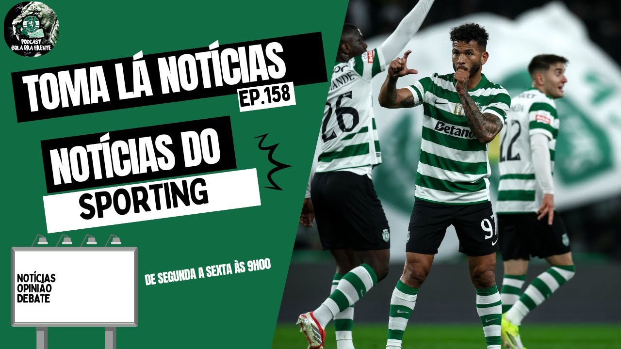 DIA DE CLÁSSICO NA TAÇA E AS ÚLTIMAS NOTICIAS DO SPORTING | TOMA LA NOTICIAS EP.158 🟢