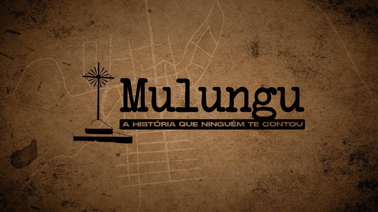 MULUNGU, A HISTÓRIA QUE NINGUÉM TE CONTOU