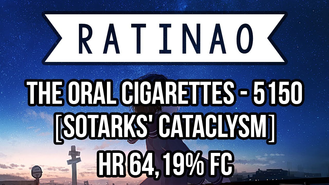 RatinA0 | THE ORAL CIGARETTES - 5150 [Sotarks' Cataclysm] | HR 64,19% FC