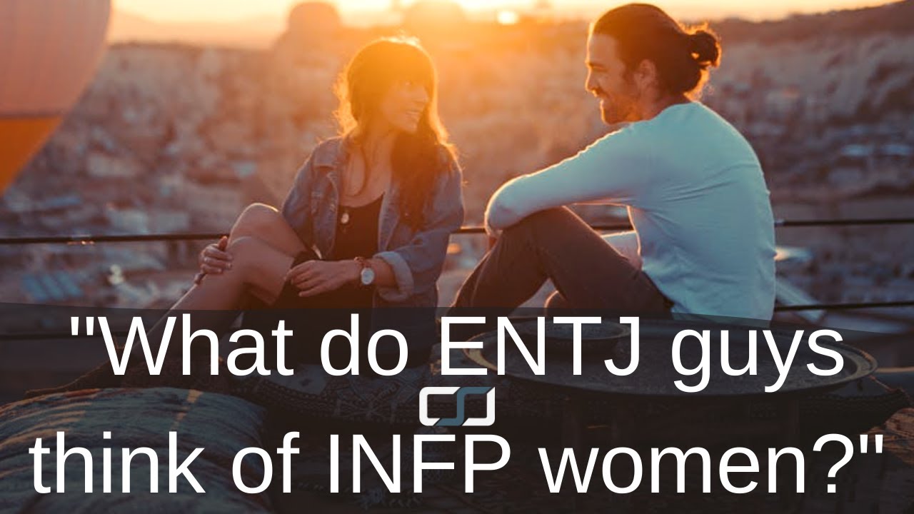 Что думают мужчины ENTJ о женщинах INFP? | Ответ CSJ