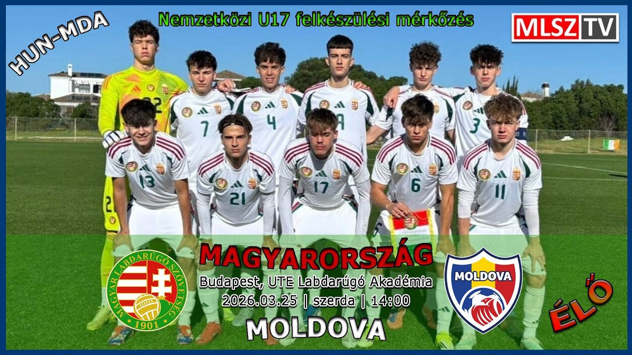U17-es felk&eacute;sz&uuml;l&eacute;si m&eacute;rkőz&eacute;s: Magyarorsz&aacute;g - Moldova (2026.03.25, stream)