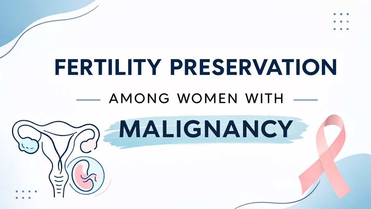 FERTILITY PRESERVATION AMONG WOMEN WITH MALIGNANCY