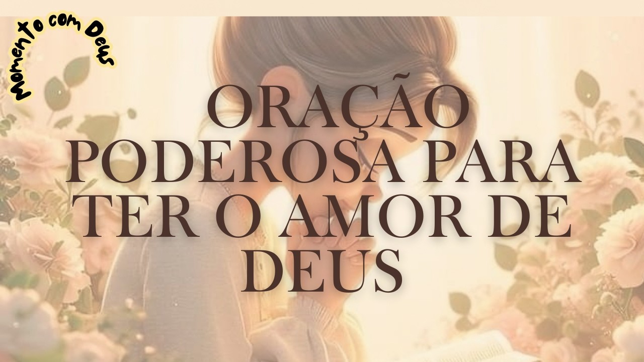 💖🙏✨ ORAÇÃO PODEROSA PARA TER O AMOR DE DEUS ✨🙏💖