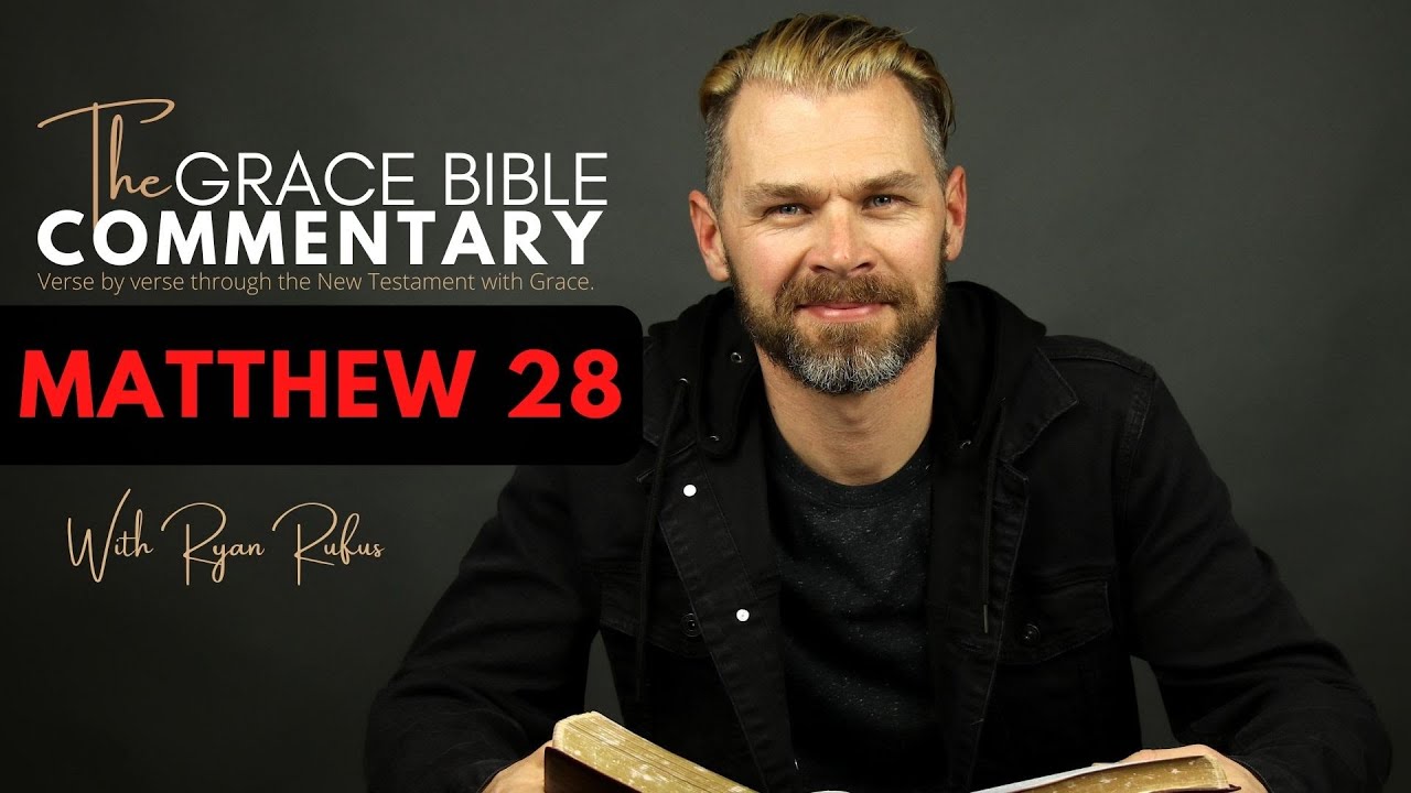 MATTHEW 28 // The Grace Bible Commentary.