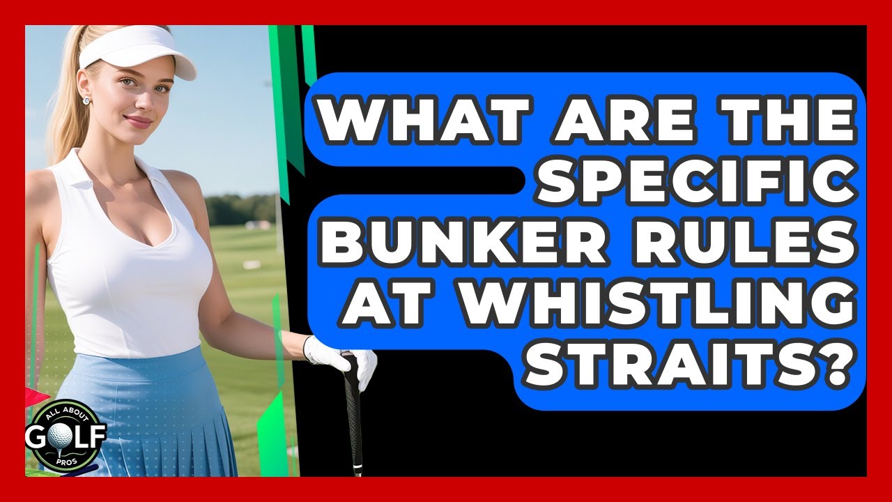 What Are The Specific Bunker Rules At Whistling Straits? - All About Golf Pros