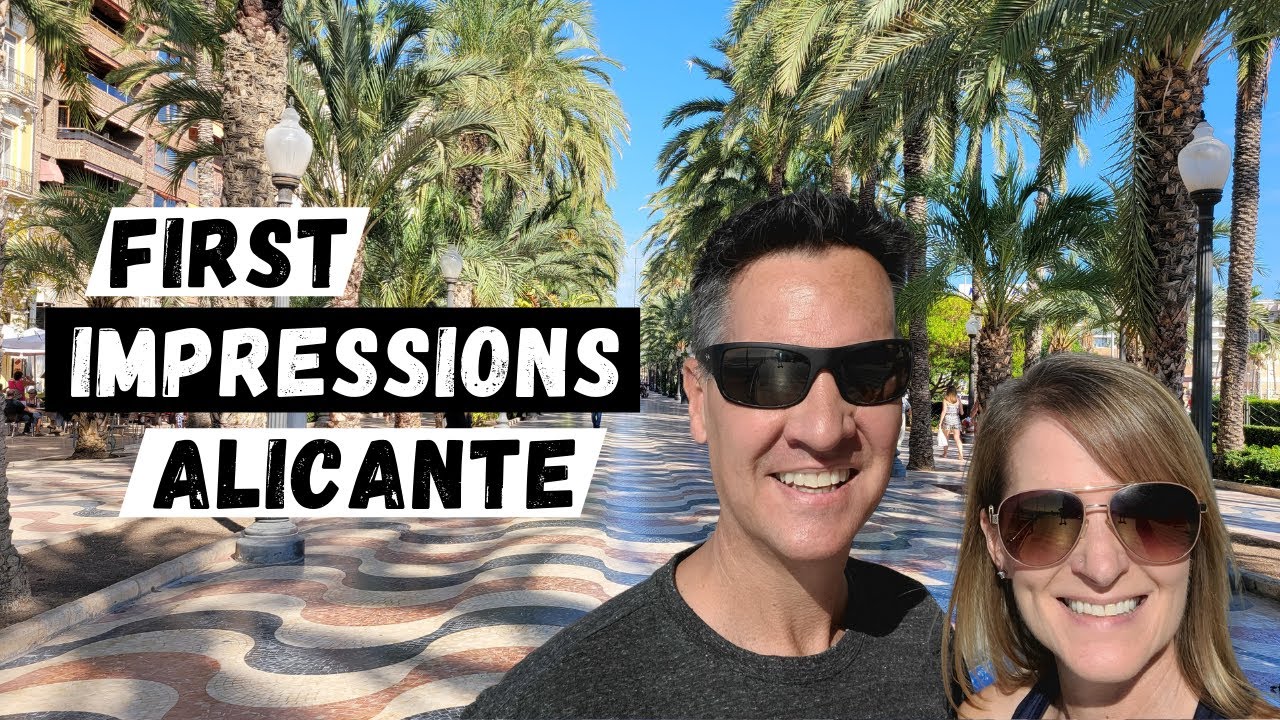 ALICANTE SPAIN FIRST IMPRESSIONS