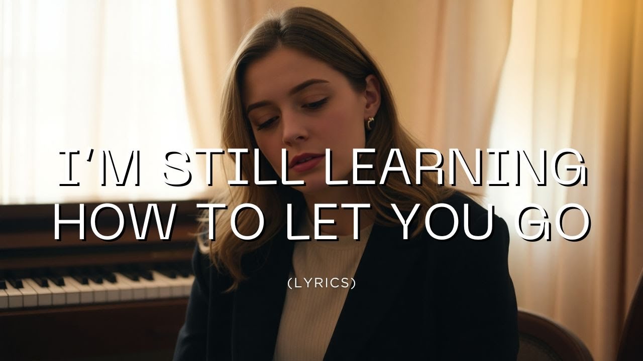 I’m Still Learning How to Let You Go | Emotional Pop Ballad of Heartbreak