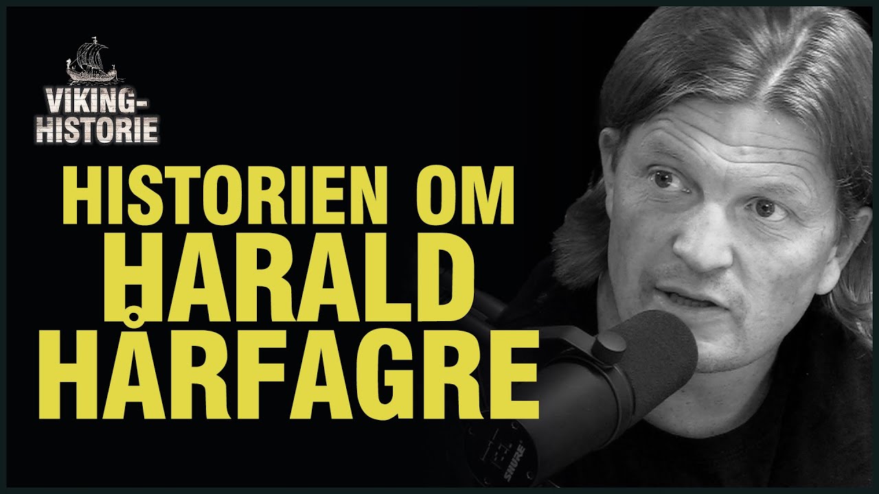 Harald Hårfagre: Fra Ung Gutt Til Erobrer | m/ Historiker Sturla Ellingvåg