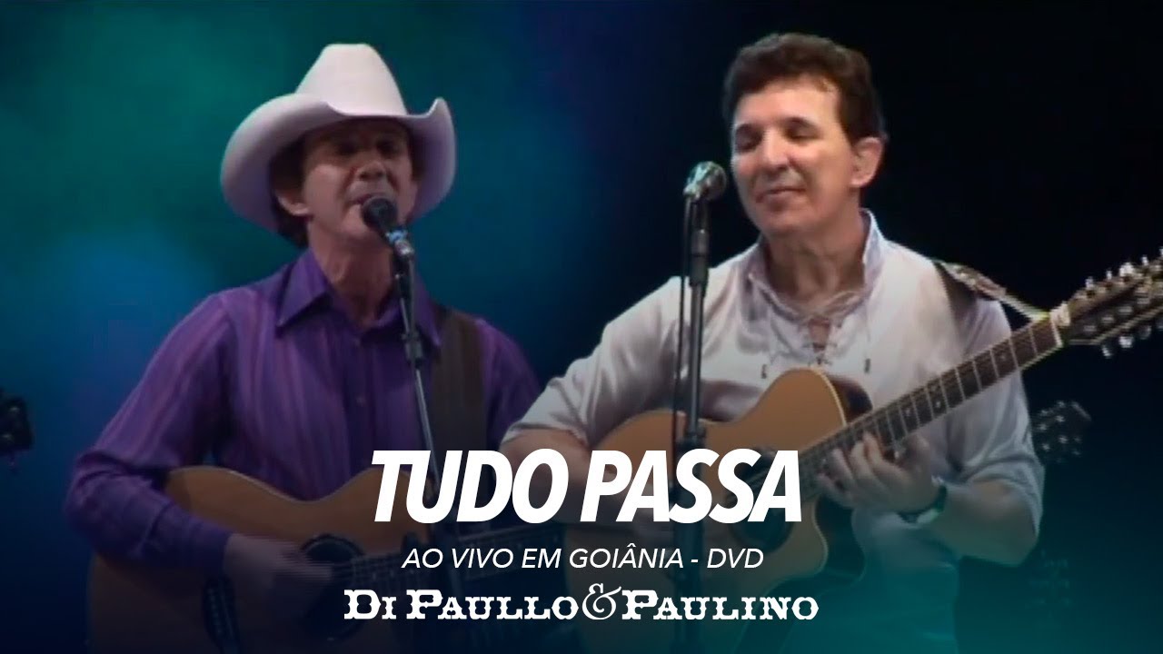Di Paullo e Paulino - Tudo Passa - Ao Vivo em Goi&acirc;nia - Di Paullo & Paulino