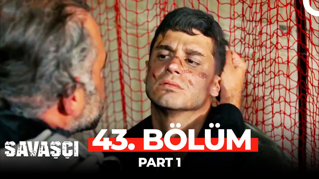 Savaşçı 43. Bölüm Part 1