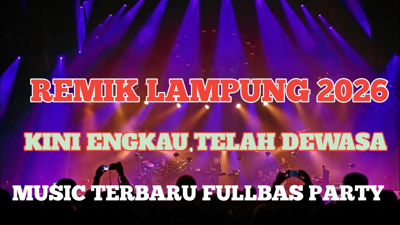 REMIK LAMPUNG 2026 KINI ENGKAU TELAH DEWASA  FULLBAS PARTY