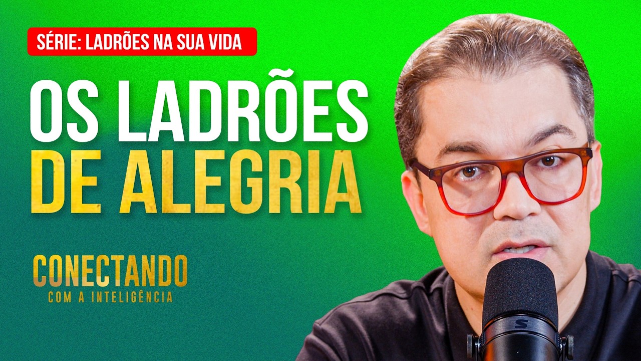 O que está roubando sua alegria? l Conectando com a Inteligência #282