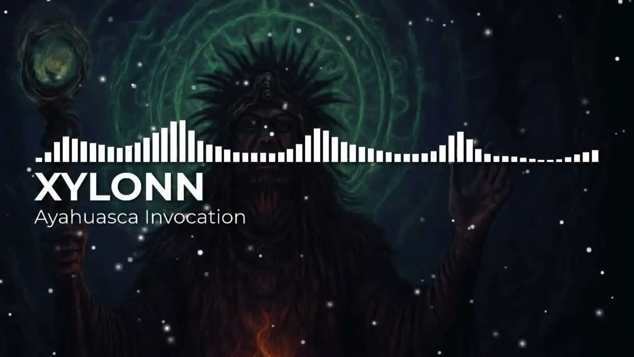 XYLONN - Ayahuasca Invocation [Psytrance]