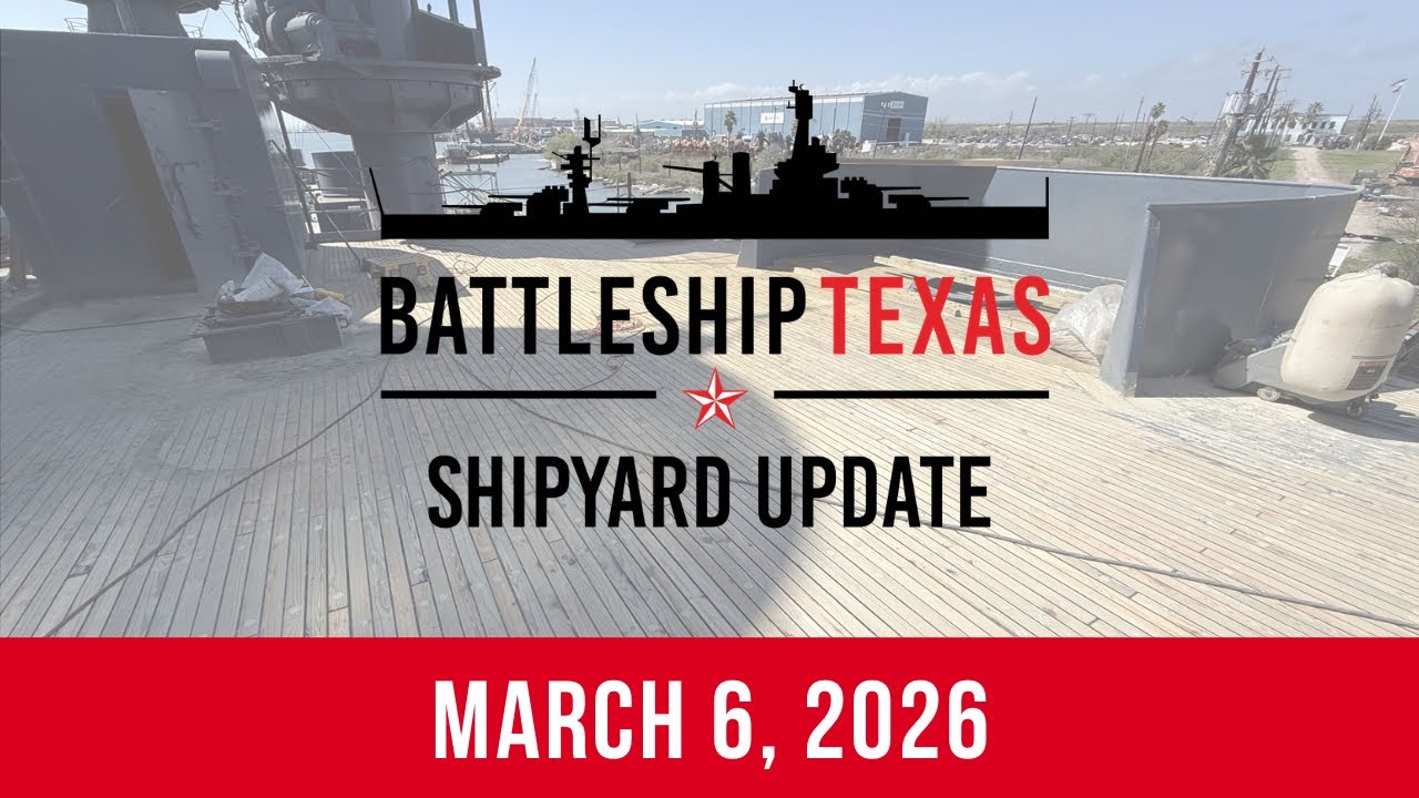 Battleship Texas Update - March 6, 2026