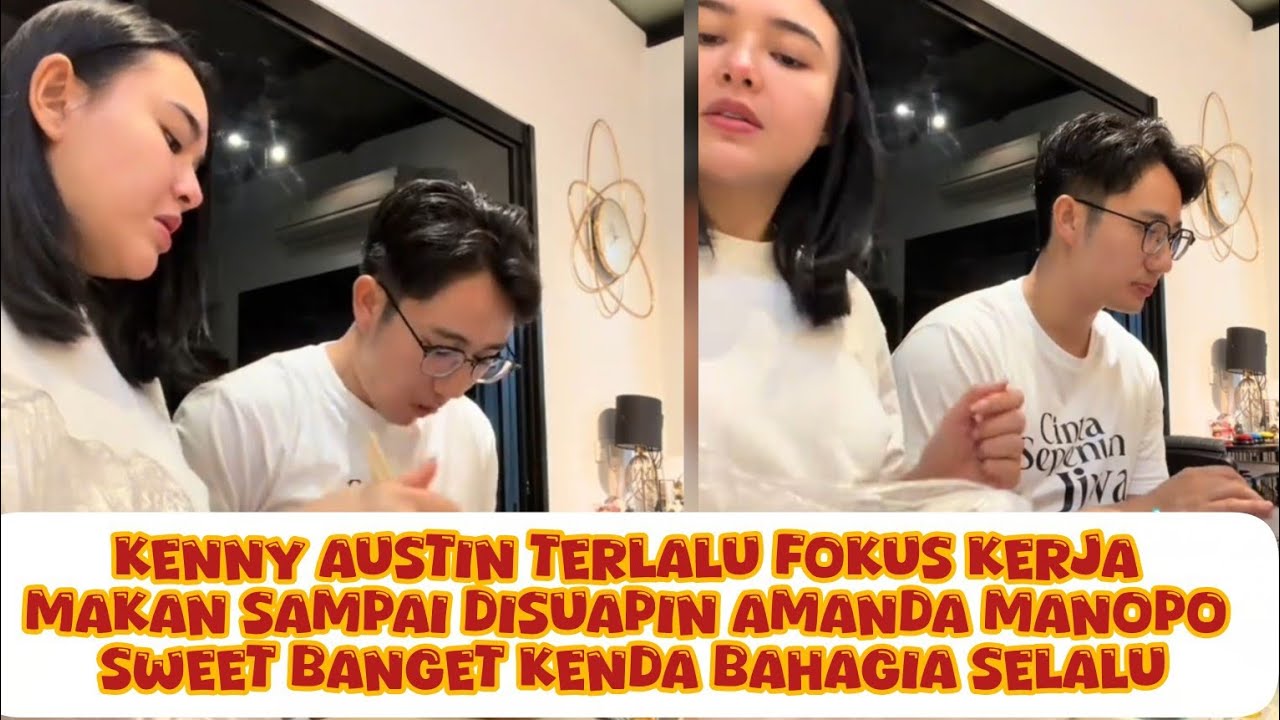 KENNY AUSTIN TERLALU FOKUS KERJA MAKAN SAMPAI DISUAPIN AMANDA MANOPO SWEET BGT KENDA SALING PRHATIAN