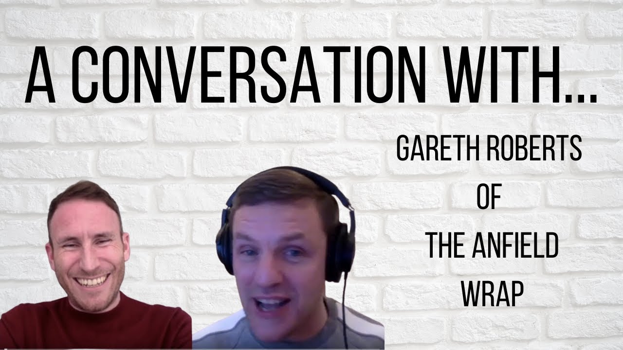 Episode #6: A Conversation with Gareth Roberts of The Anfield Wrap Podcast