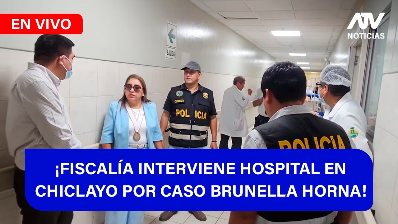 De 5 a 7 🎧✨¡FISCALÍA INTERVIENE HOSPITAL EN CHICLAYO POR CASO BRUNELLA HORNA! - ATV+