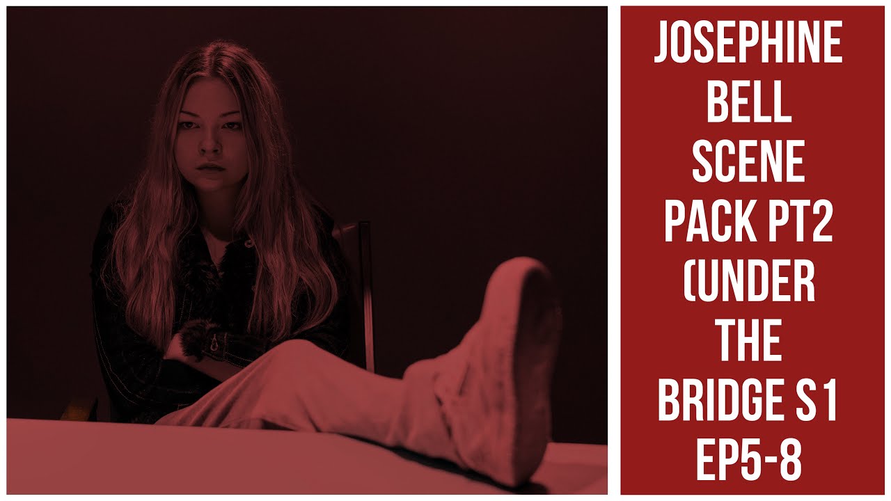 Josephine Bell Scene Pack PT2 (Under The Bridge S1 EP5-8)