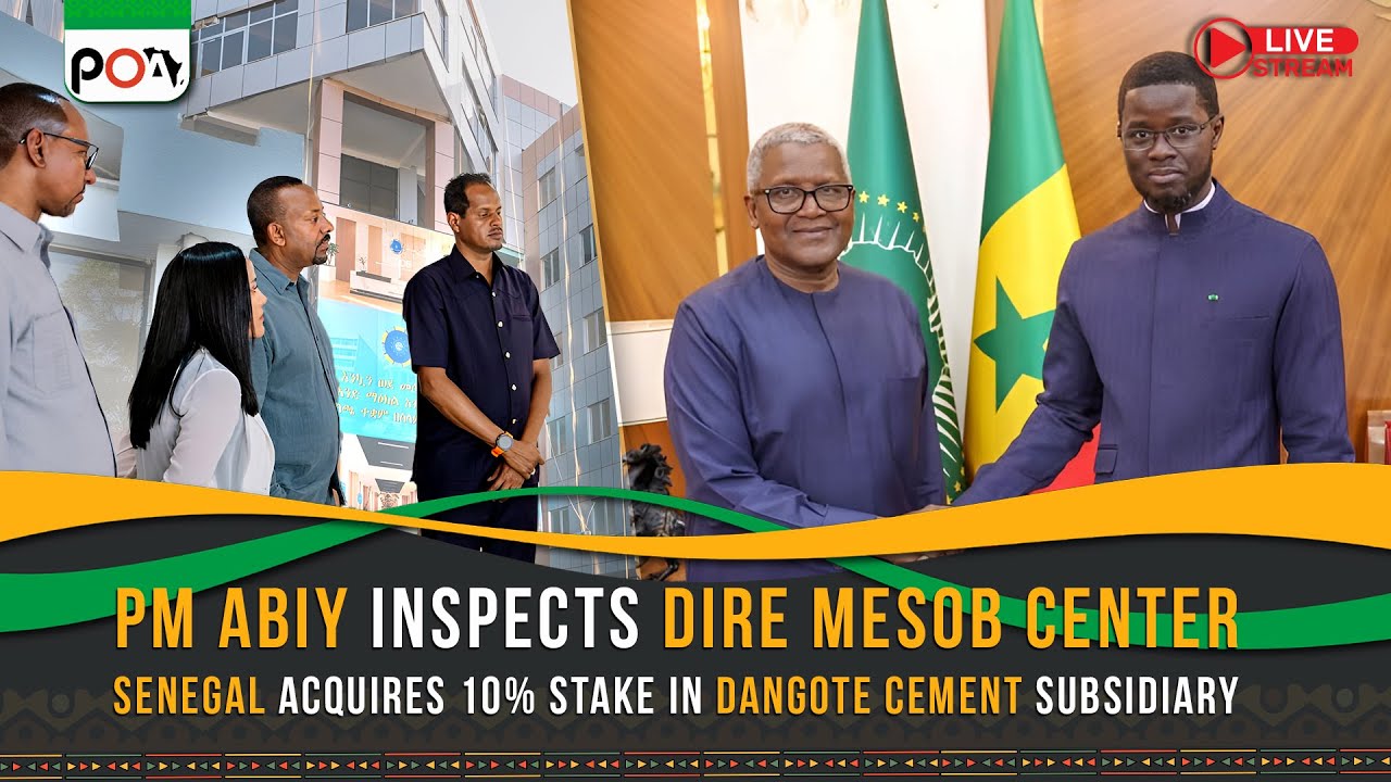 PM Abiy Inspects Dire Mesob Center, Senegal Acquires 10% Stake in Dangote Cement Subsidiary