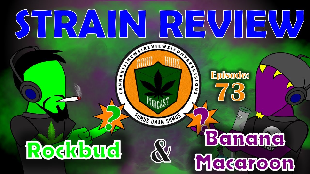 Strain Review: Banana Macaroon & Rockbud- Episode 73