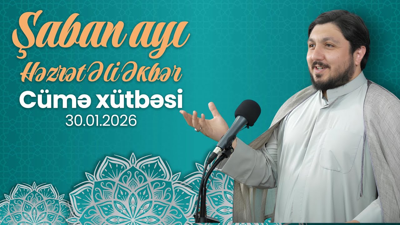Şaban Ayı və Həzrət Əli Əkbər - Elşən İsmayılov | Cümə Xütbəsi (30.01.2026)