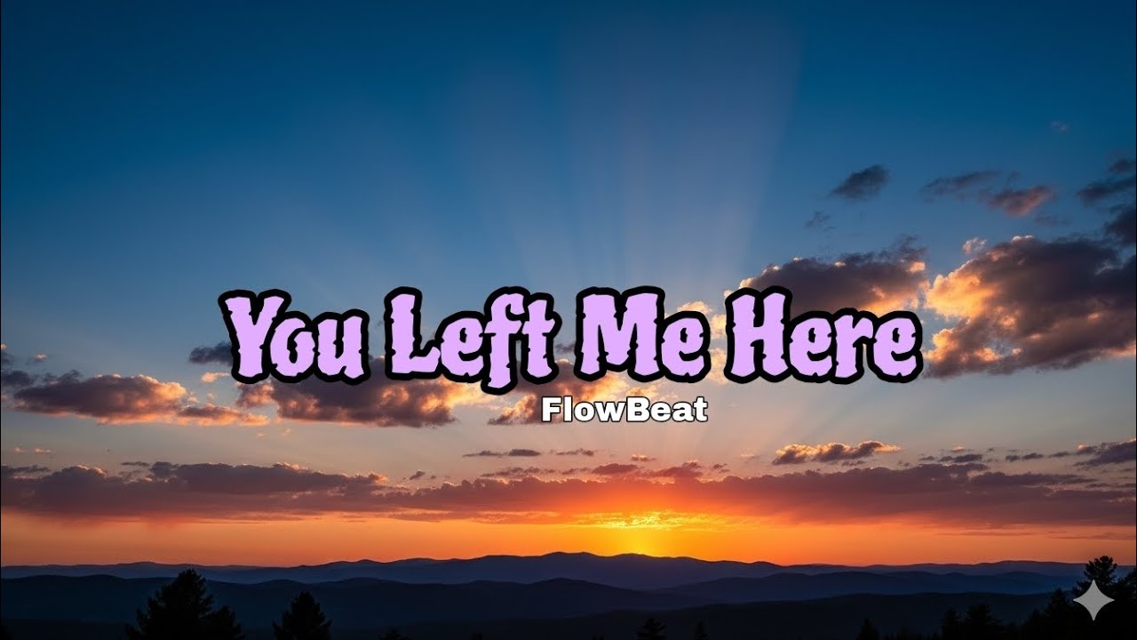 You Left Me Here 💔 | Emotional English Sad Song | Deep Heartbreak Lyrics | Original Lyrics| FlowBeat