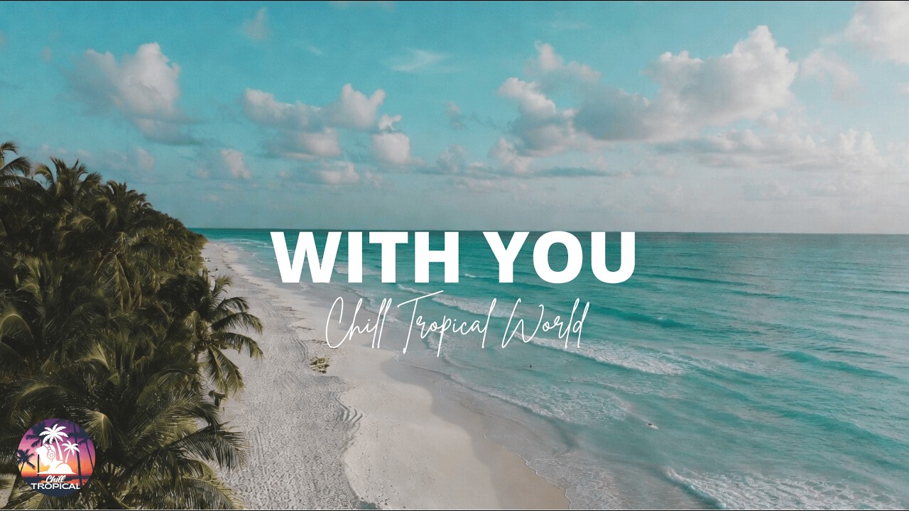With You - Chill Tropical World 🌴
