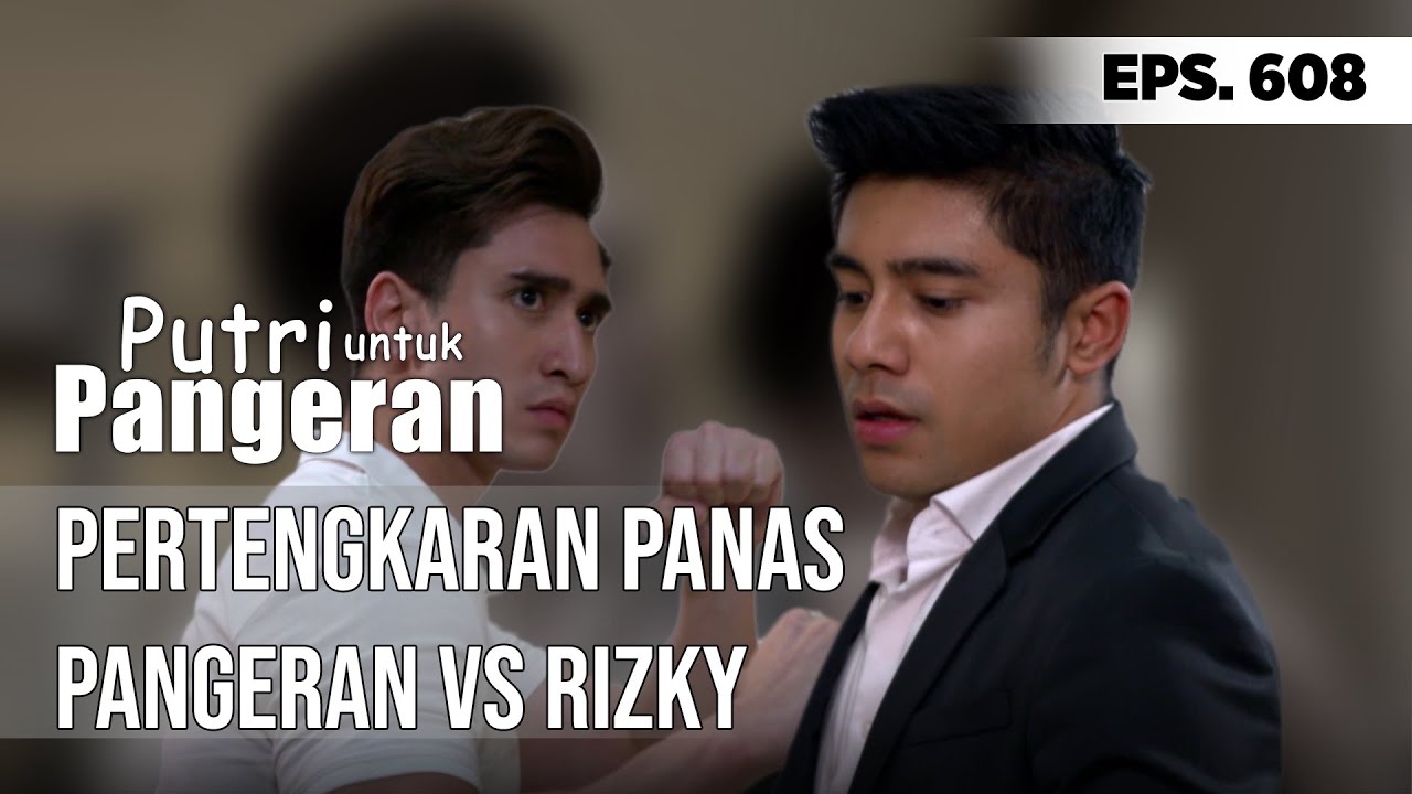 PERTENGKARAN PANAS PANGERAN VS RIZKY - PUTRI UNTUK PANGERAN