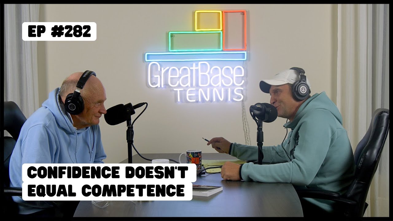 The GreatBase Tennis Podcast Episode 282 - CONFIDENCE DOESN'T EQUAL COMPETENCE