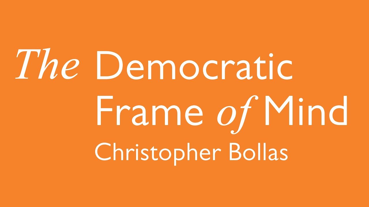 Christopher Bollas - The Democratic Frame of Mind
