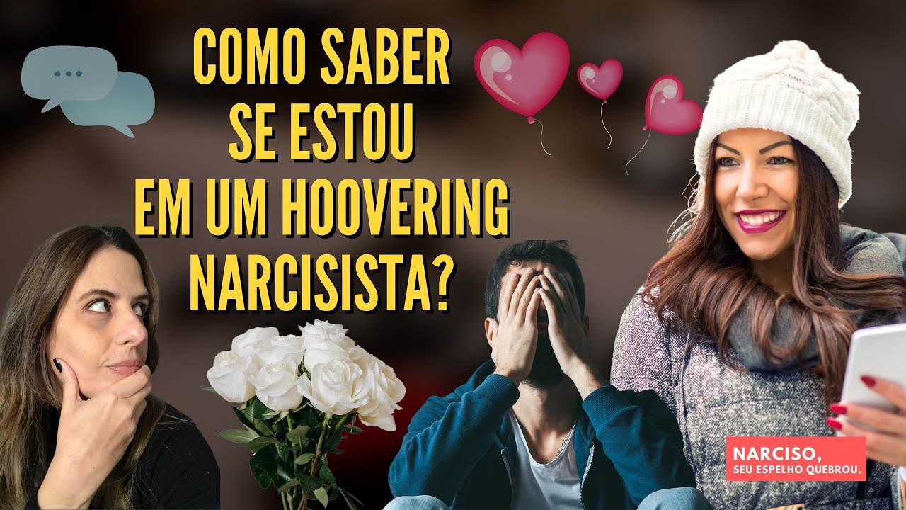 Como saber se estou em um HOOVERING NARCISISTA? Ele está tentando me puxar de volta?