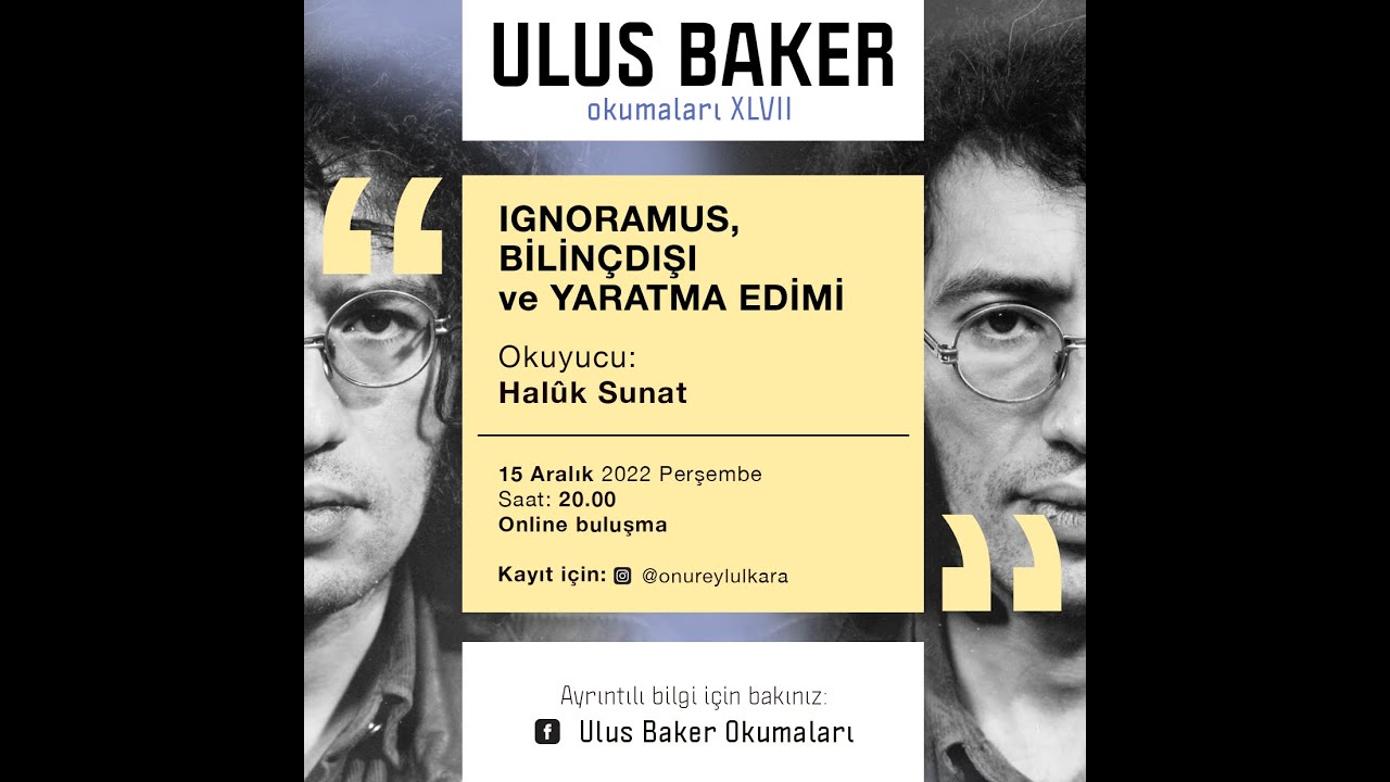47. Ulus Baker Okuması - Halûk Sunat - Ignoramus, Bilinçdışı ve Yaratma Edimi