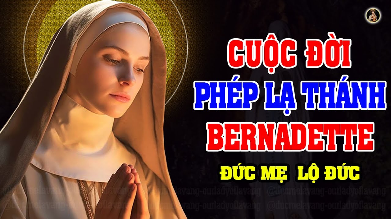CUỘC ĐỜI PHÉP LẠ THÁNH BERNADETTE | ĐỨC MẸ HIỆN RA TẠI LỘ ĐỨC saint bernadette