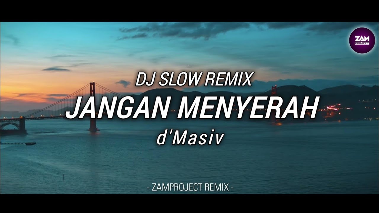 Dj Slow Remix !! Jangan Menyerah - d'Masiv l Sangat Adem by ( Zamproject Remix )