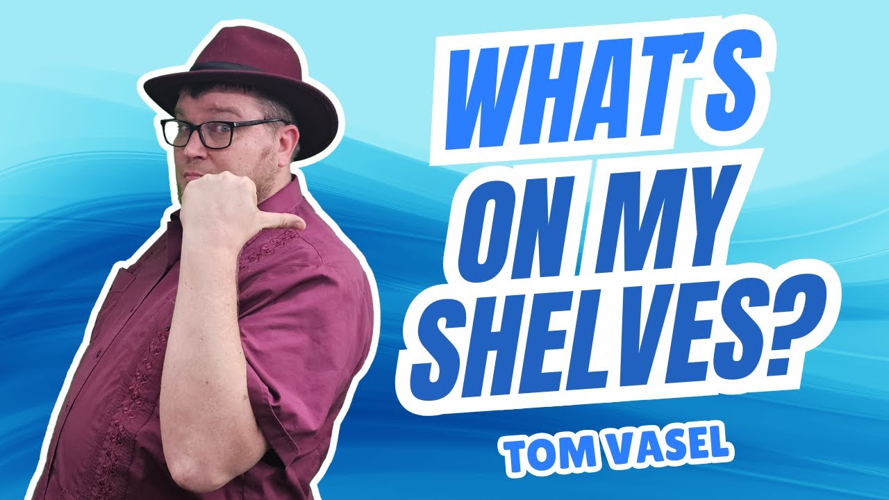 What's On My Shelves?  Tom Vasel