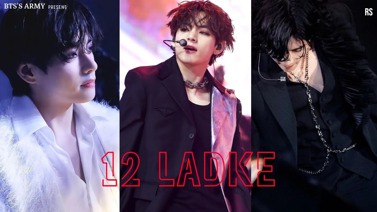 12 LADKE ~ TAEHYUNG~ [ FMV ] ||NEHA KAKKAR||  ||TONY KAKKAR|| 31122022