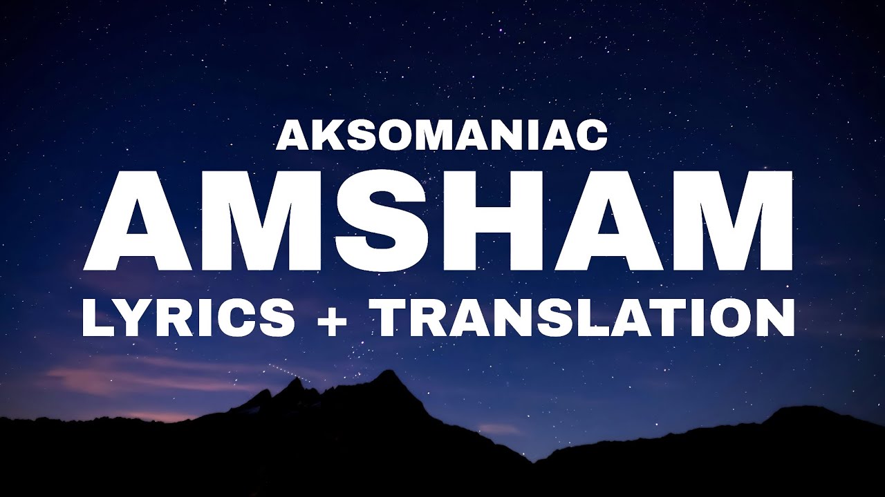 Aksomaniac - Amsham (Lyrics + Translation) | ft. M.H.R, Bhumi, Circle Tone 