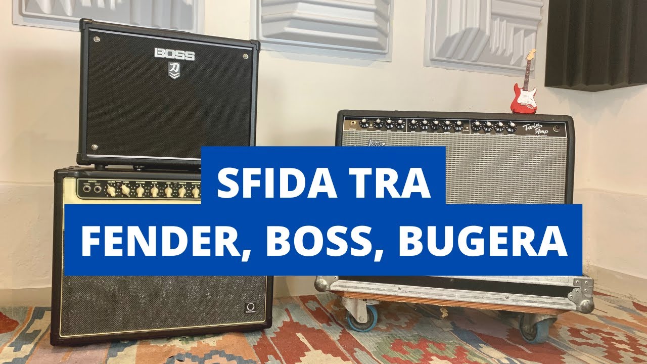 SFIDA TRA AMPLIFICATORI FENDER, BOSS, BUGERA