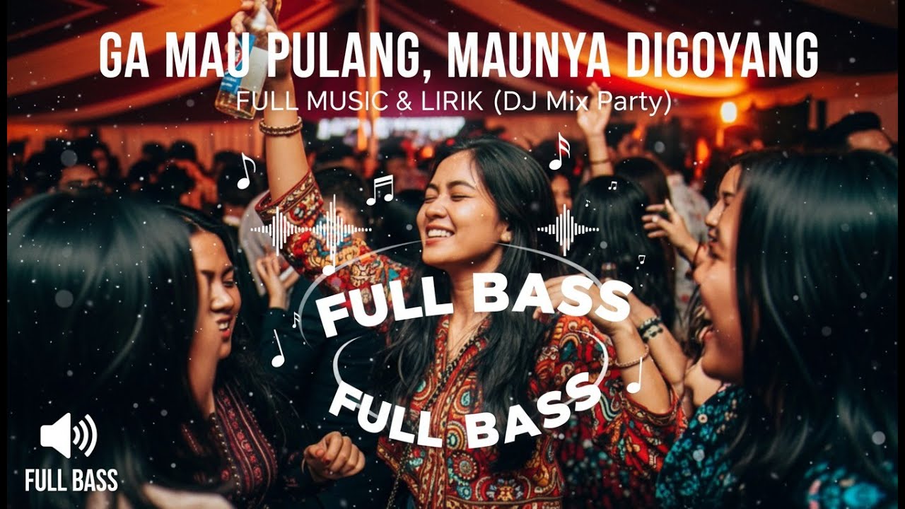 Gak Mau Pulang, Maunya diGoyang - Full Music & Lirik (DJ Mix Party)