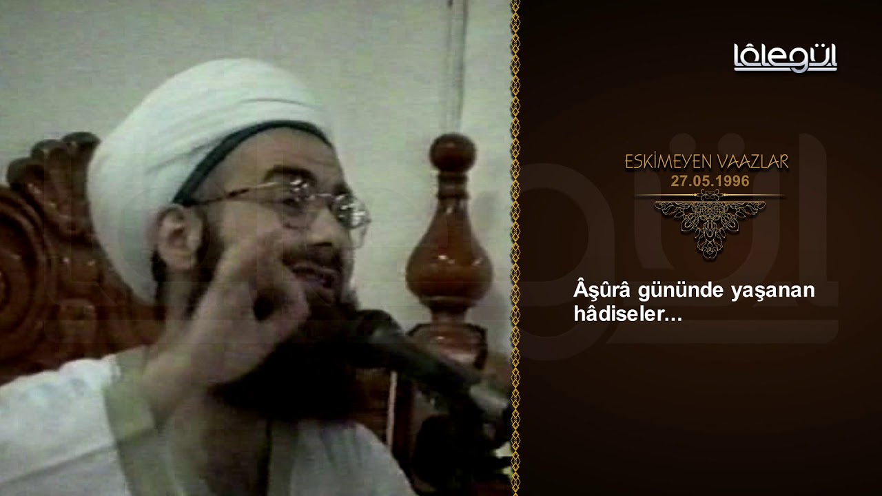 27 Mayıs 1996 Tarihli Eskimeyen Vaazlar (Âşûrâ) - Cübbeli Ahmet Hocaefendi Lâlegül TV