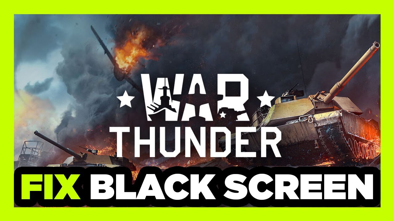 How to FIX War Thunder Black Screen!