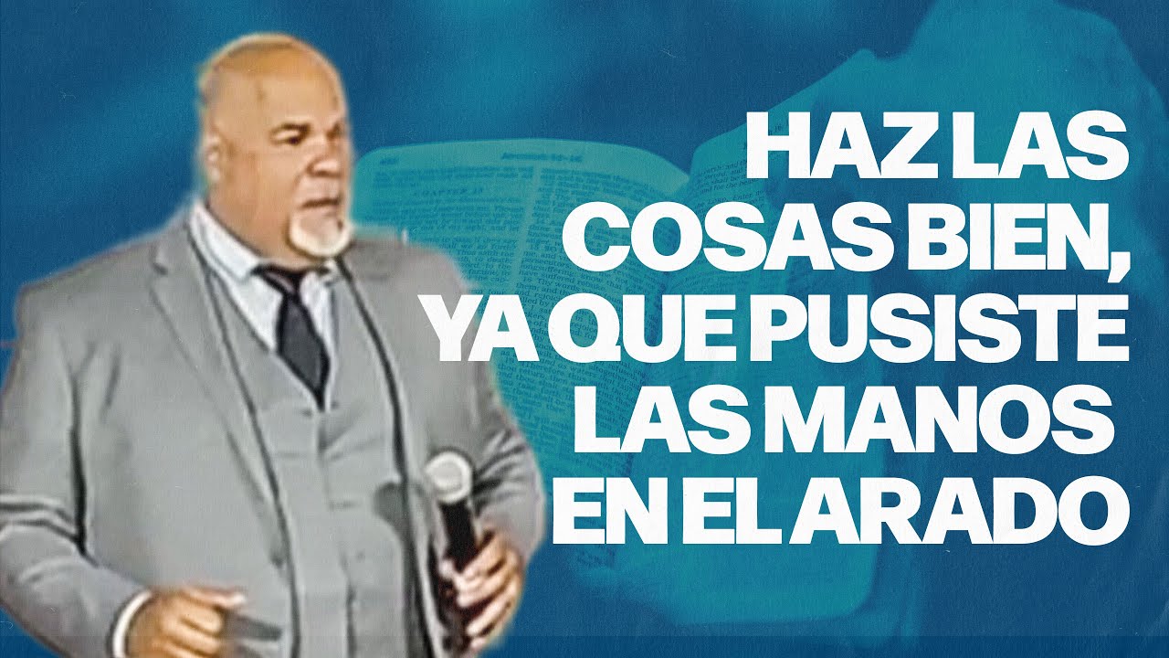 Haz las cosas bien, ya que pusiste las manos en el arado | David Morales