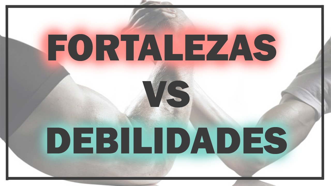 FORTALEZAS Y DEBILIDADES | &iquest;Cu&aacute;les Son las Tuyas?