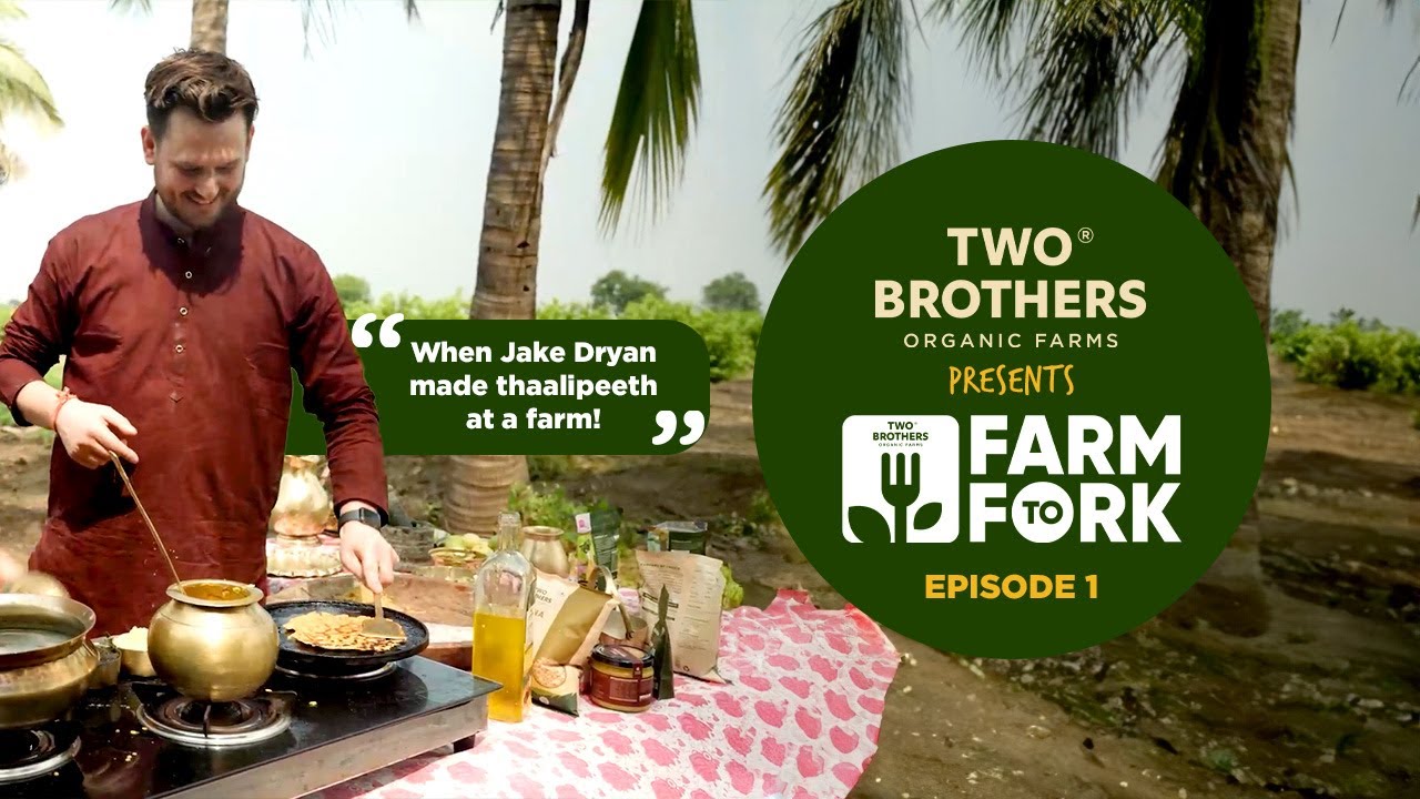 WHEN JAKE DRYAN MADE THAALIPEETH AT A FARM | FARM TO FORK | EPISODE 1