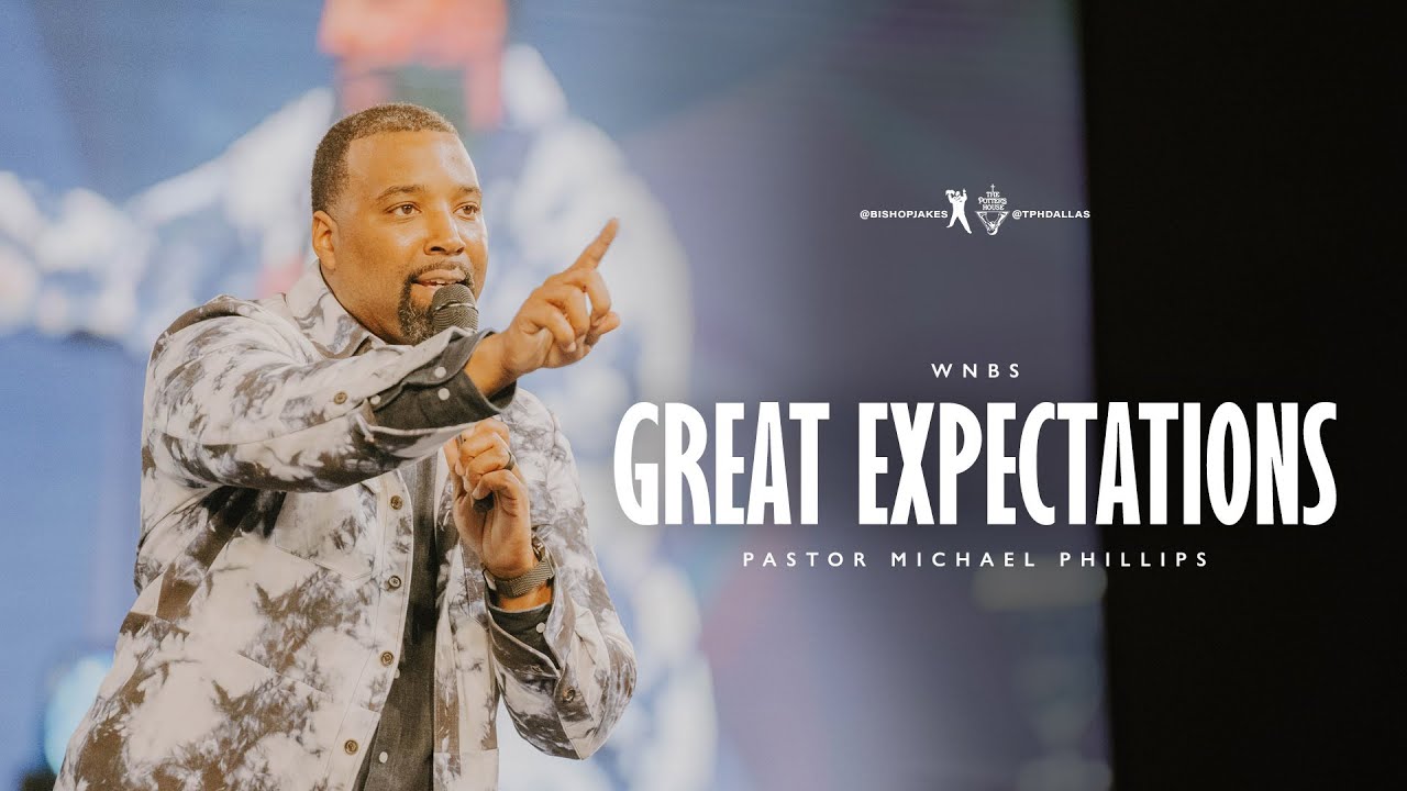 Great Expectations - Pastor Michael Phillips