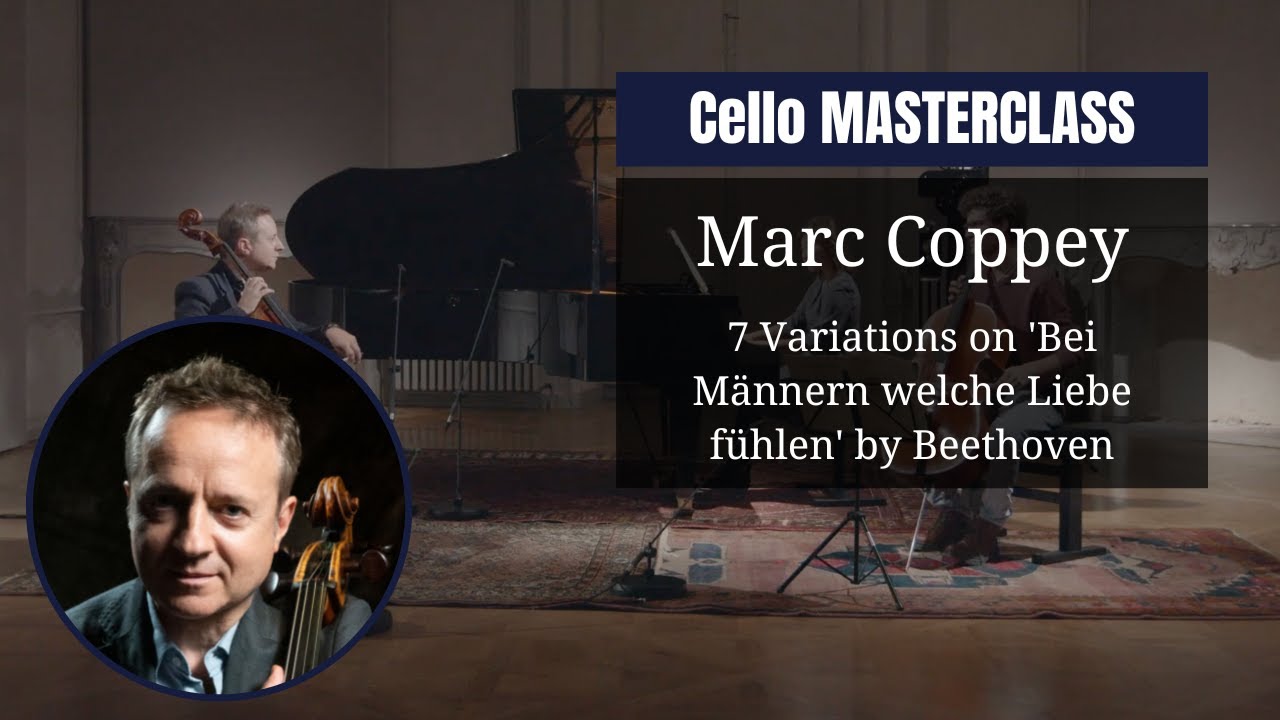 CELLO masterclass by @marccoppey7004, 7 Variations on 'Bei Männern welche Liebe fühlen' by Beethoven