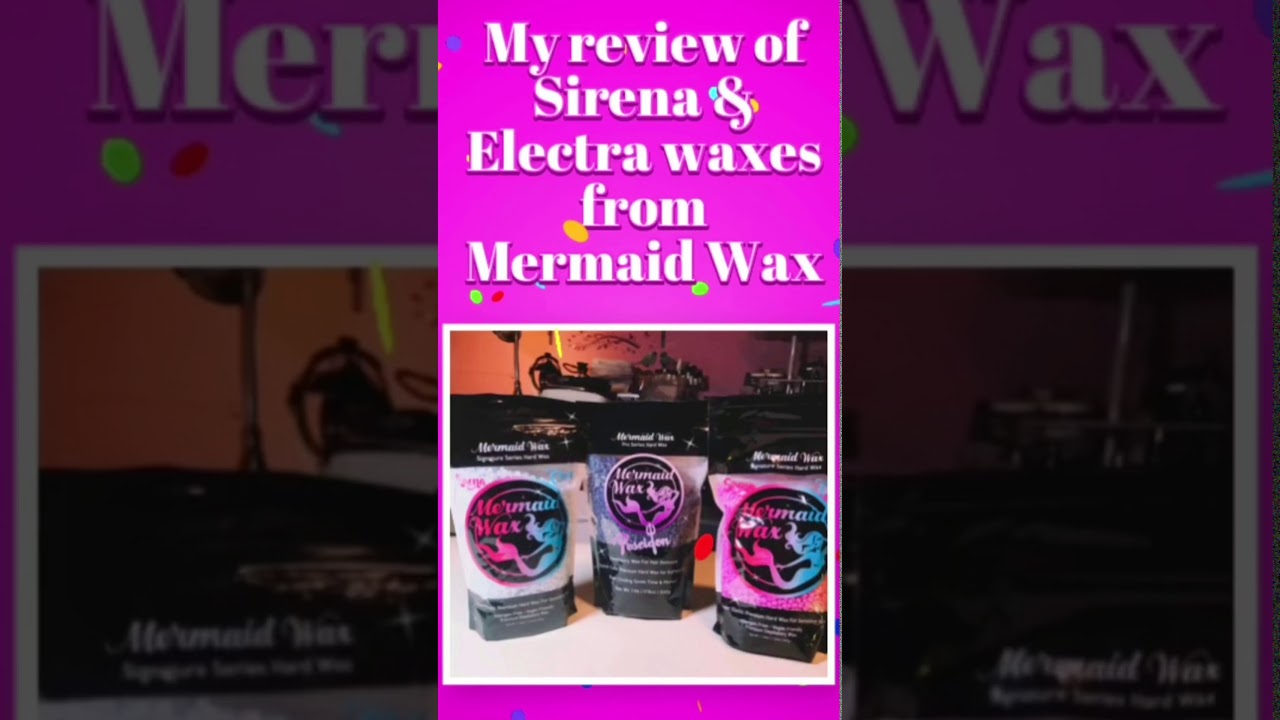 Mermaid wax review of Sirena & Electra waxes